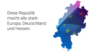 Diese Republik macht alle stark: Europa, Deutschland und Hessen.