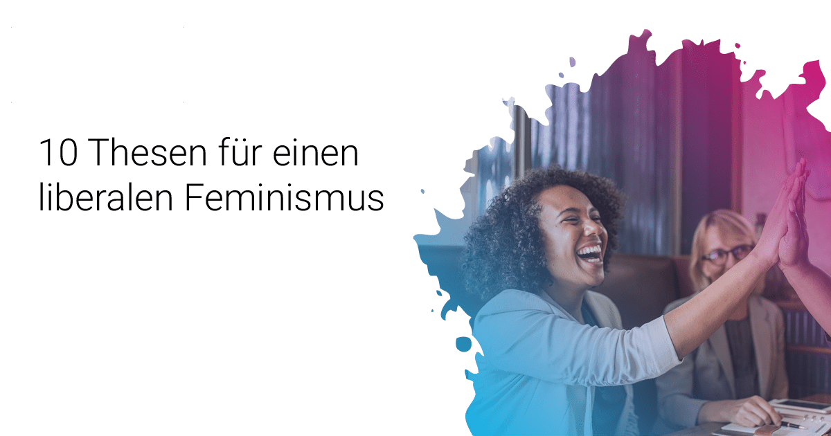 10 Thesen für einen liberalen Feminismus