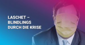 Laschet - Blindlings durch die Krise