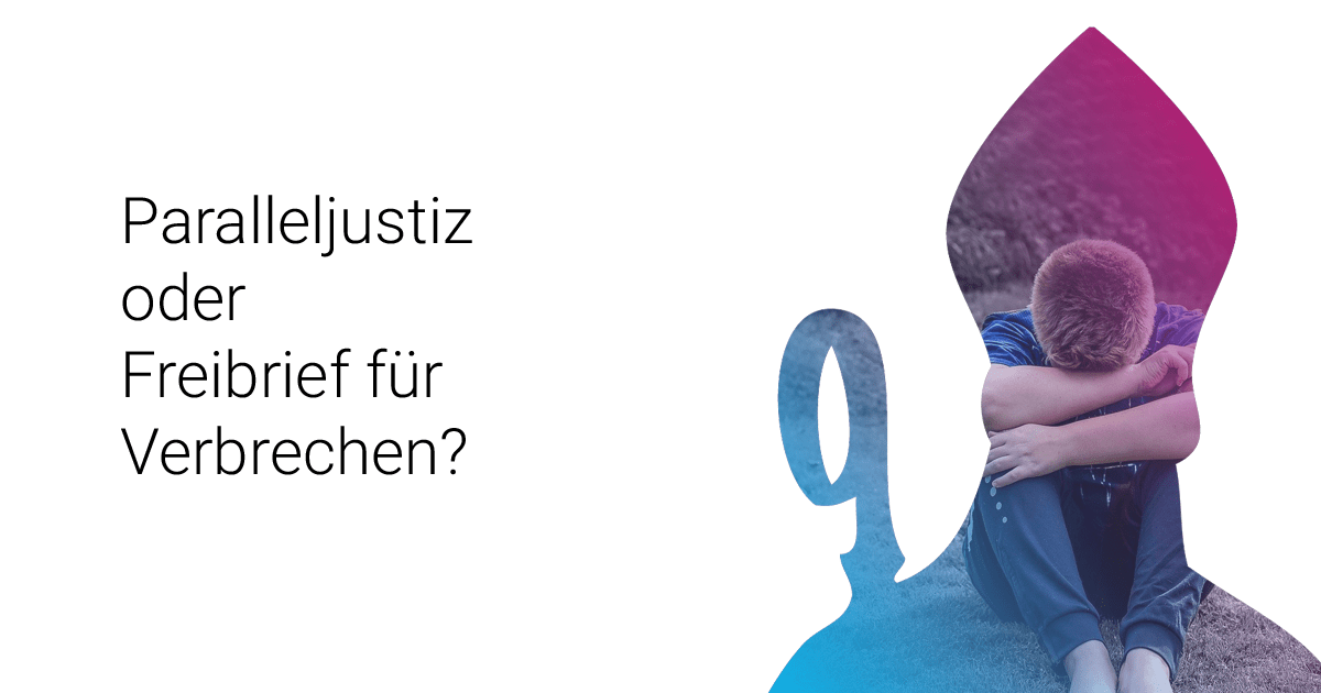 Paralleljustiz oder Freibrief für Verbrechen?