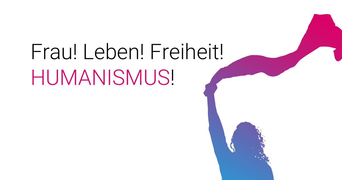 Frauen! Freiheit! Leben! Humanismus!