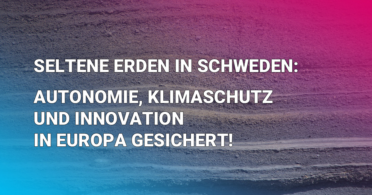 Fund von Seltenen Erden: Autonomie, Innovation und Wohlstand in Europa gesichert.