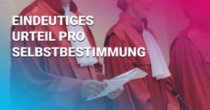 Eindeutiges Urteil pro Selbstbestimmung