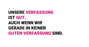 Unsere Verfassung ist gut, auch wenn wir gerade in keiner guten Verfassung sind.