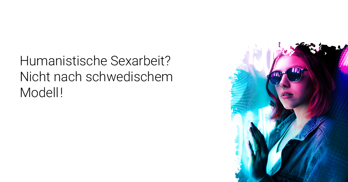 Humanistische Sexarbeit? Nicht nach schwedischem Modell!