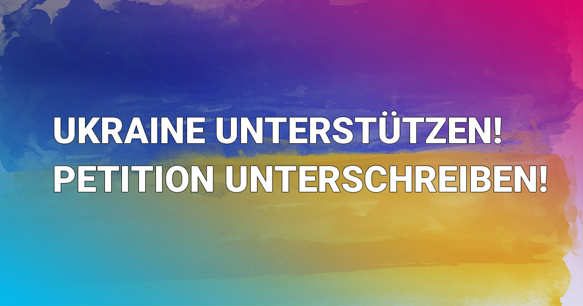 Solidarität mit der Ukraine! Werde Mitunterzeichner!