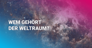 Wem gehört der Weltraum?